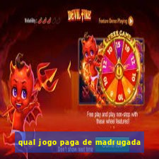 qual jogo paga de madrugada